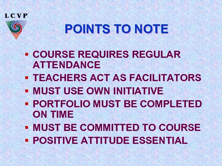 POINTS TO NOTE § COURSE REQUIRES REGULAR ATTENDANCE § TEACHERS ACT AS FACILITATORS §
