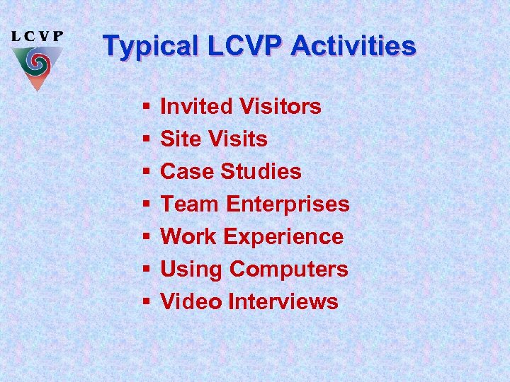 Typical LCVP Activities § § § § Invited Visitors Site Visits Case Studies Team