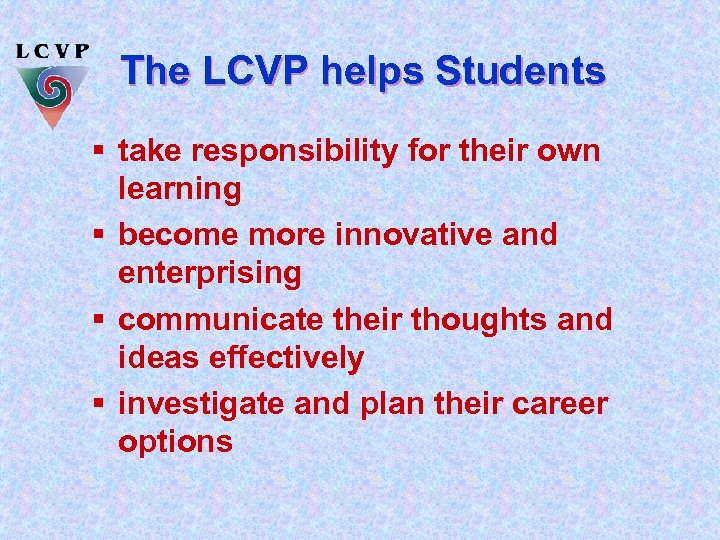 The LCVP helps Students § take responsibility for their own learning § become more