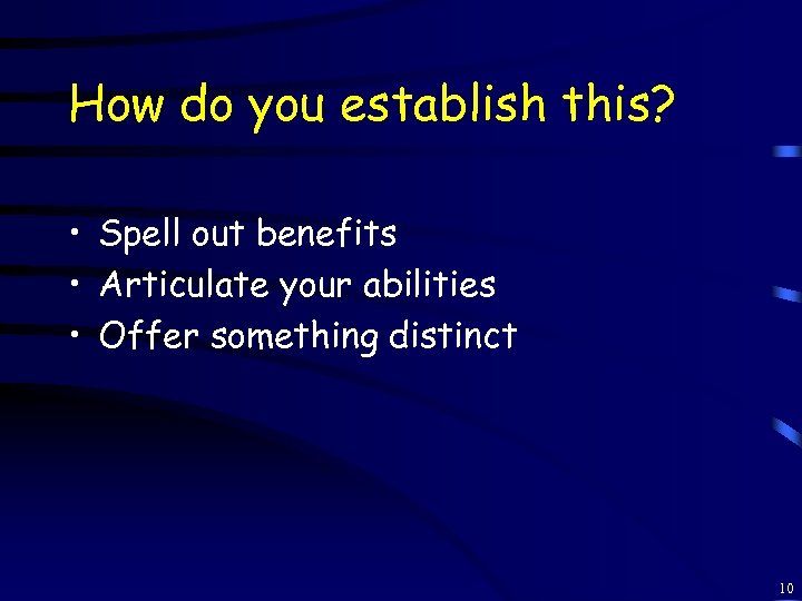 How do you establish this? • Spell out benefits • Articulate your abilities •