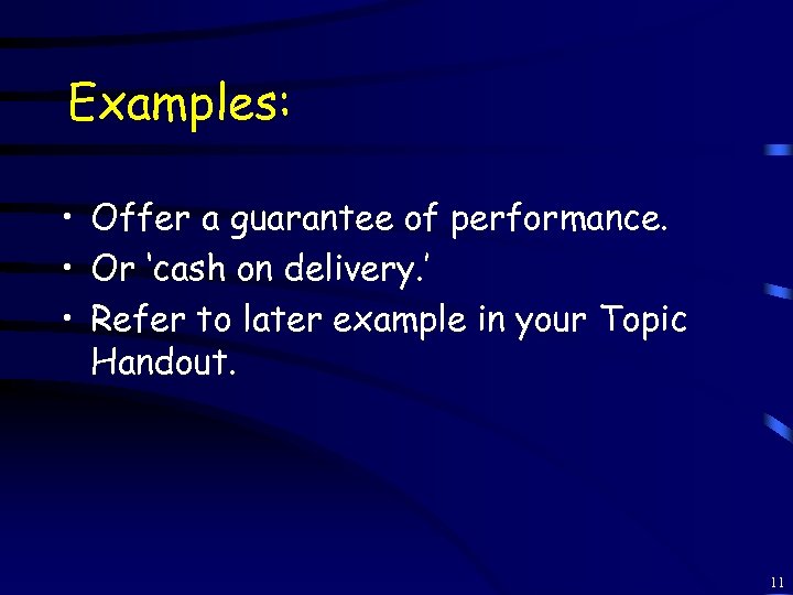 Examples: • Offer a guarantee of performance. • Or ‘cash on delivery. ’ •