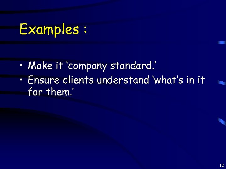Examples : • Make it ‘company standard. ’ • Ensure clients understand ‘what’s in