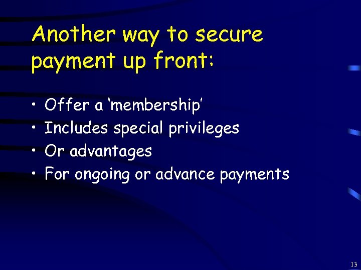Another way to secure payment up front: • • Offer a ‘membership’ Includes special