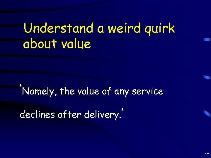 Understand a weird quirk about value ‘Namely, the value of any service declines after