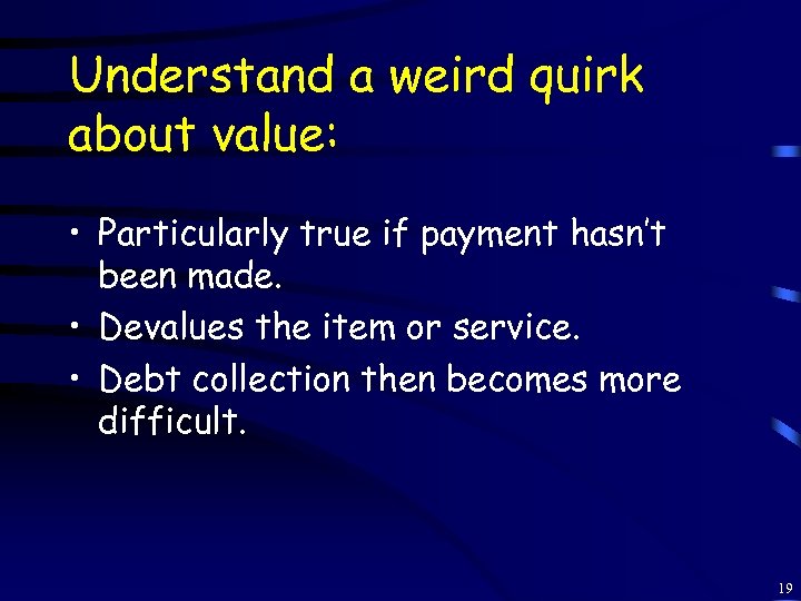 Understand a weird quirk about value: • Particularly true if payment hasn’t been made.