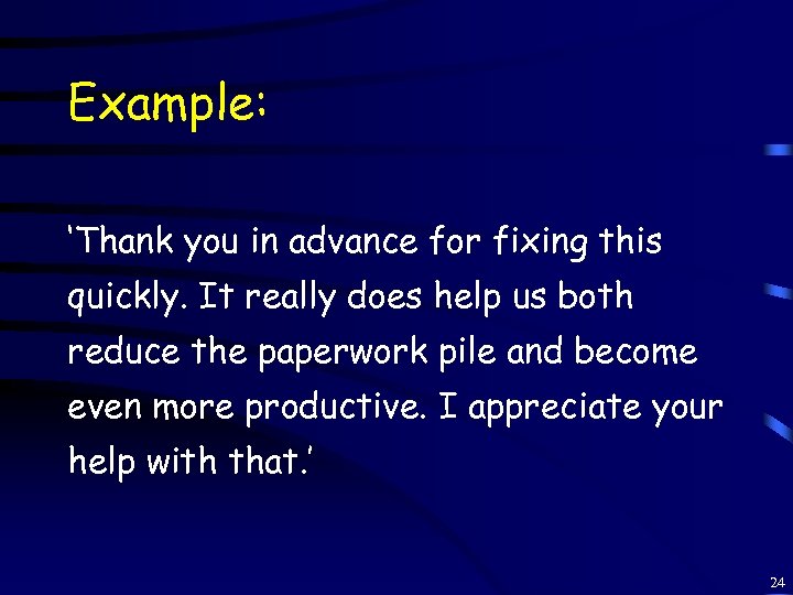 Example: ‘Thank you in advance for fixing this quickly. It really does help us