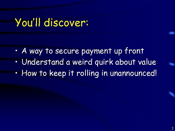 You’ll discover: • A way to secure payment up front • Understand a weird