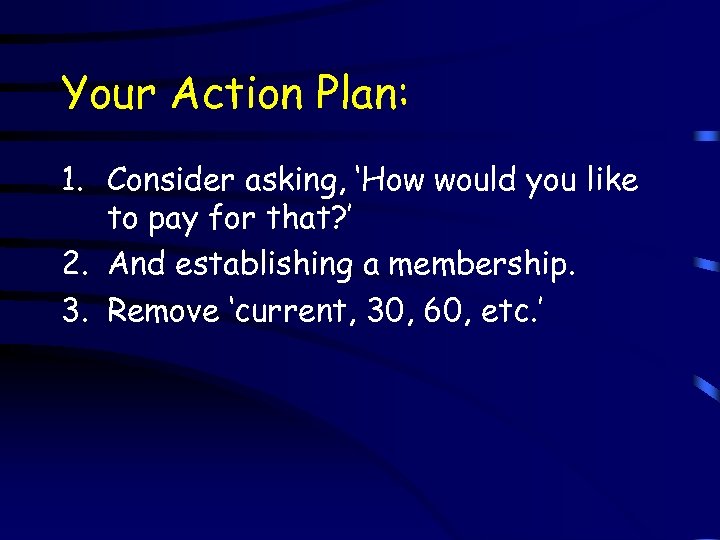 Your Action Plan: 1. Consider asking, ‘How would you like to pay for that?