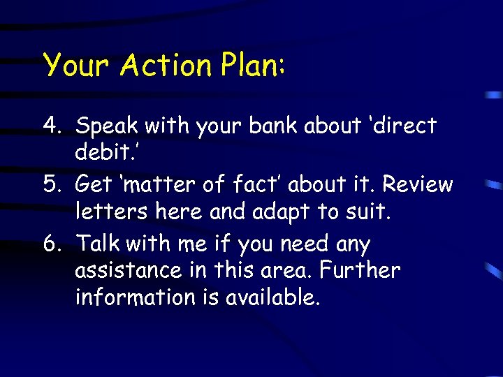 Your Action Plan: 4. Speak with your bank about ‘direct debit. ’ 5. Get