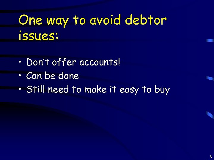 One way to avoid debtor issues: • Don’t offer accounts! • Can be done