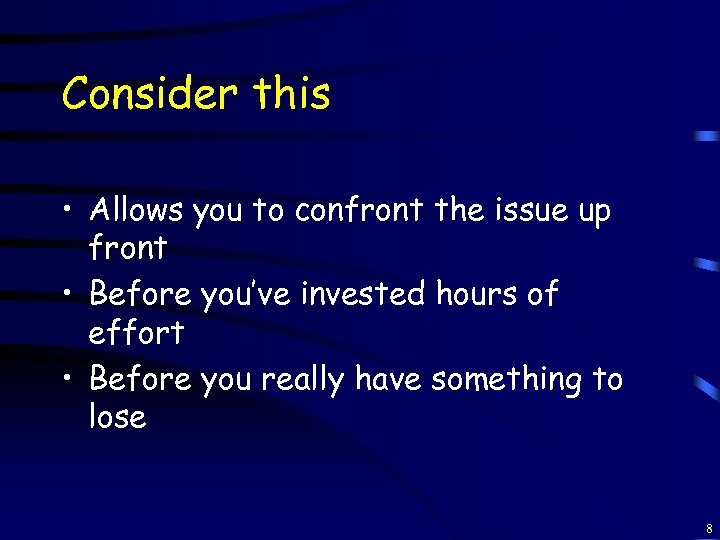 Consider this • Allows you to confront the issue up front • Before you’ve