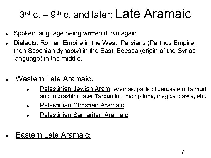 3 rd c. – 9 th c. and later: Late Aramaic Spoken language being