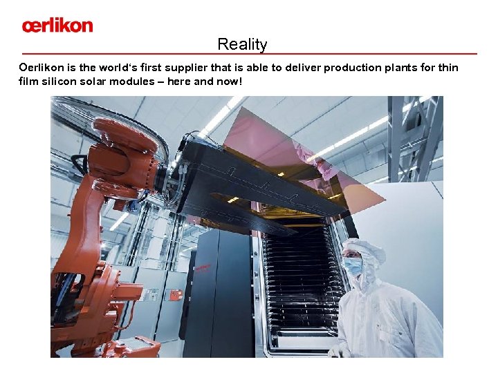 Reality Oerlikon is the world‘s first supplier that is able to deliver production plants