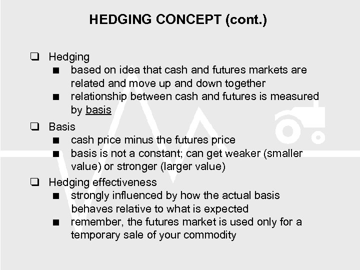 HEDGING CONCEPT (cont. ) Hedging based on idea that cash and futures markets are