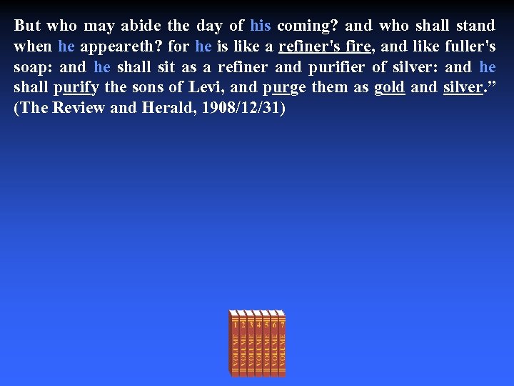 But who may abide the day of his coming? and who shall stand when