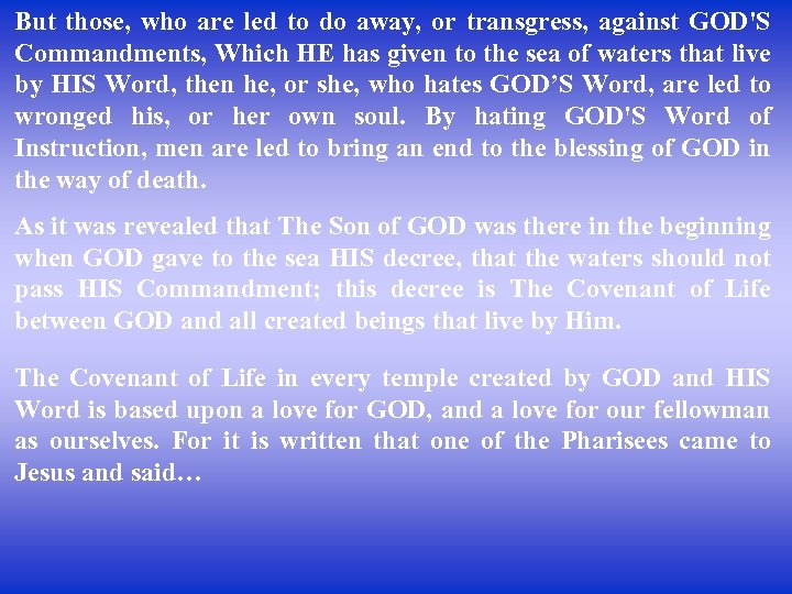 But those, who are led to do away, or transgress, against GOD'S Commandments, Which