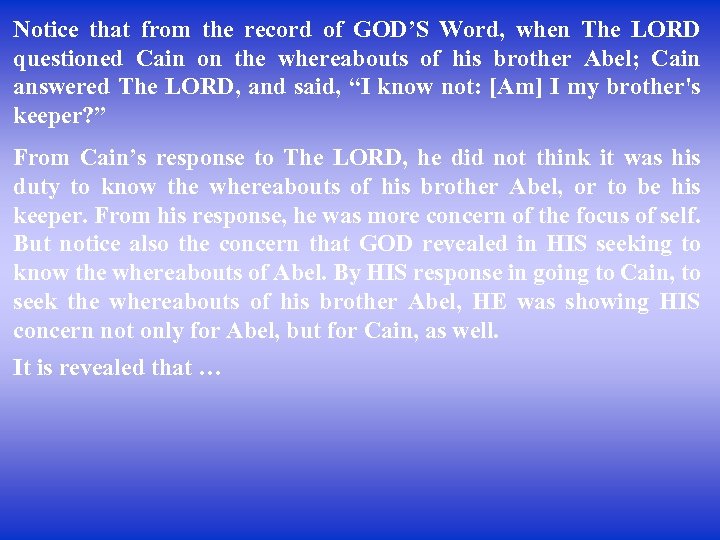 Notice that from the record of GOD’S Word, when The LORD questioned Cain on