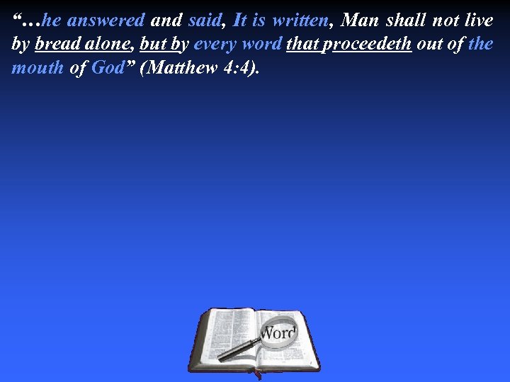 “…he answered and said, It is written, Man shall not live by bread alone,