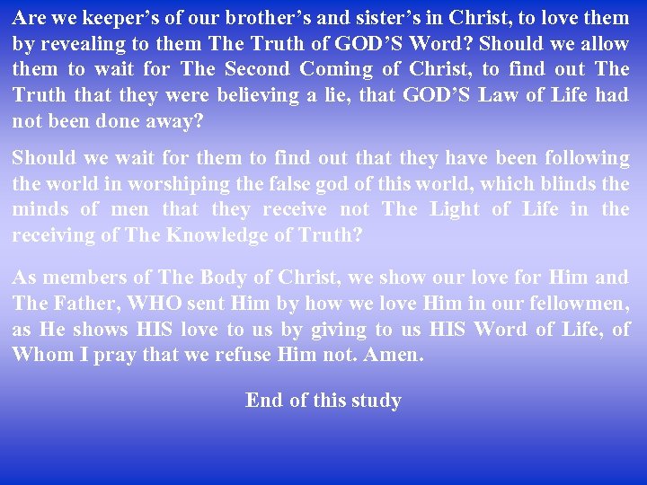 Are we keeper’s of our brother’s and sister’s in Christ, to love them by