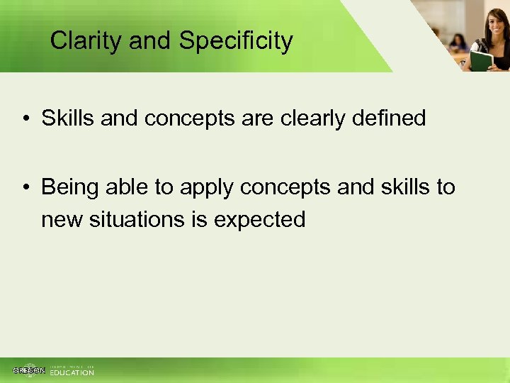 Clarity and Specificity • Skills and concepts are clearly defined • Being able to