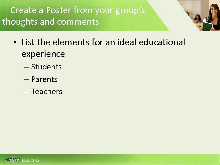 Create a Poster from your group’s thoughts and comments • List the elements for