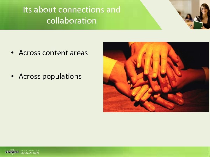 Its about connections and collaboration • Across content areas • Across populations 