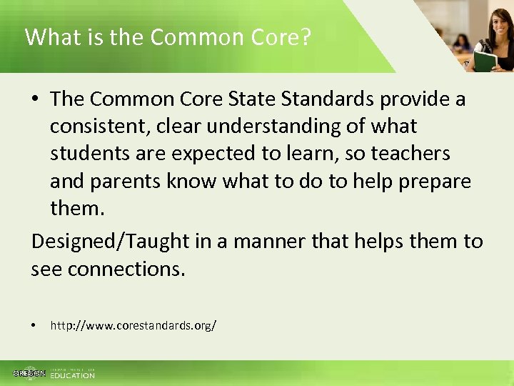 What is the Common Core? • The Common Core State Standards provide a consistent,