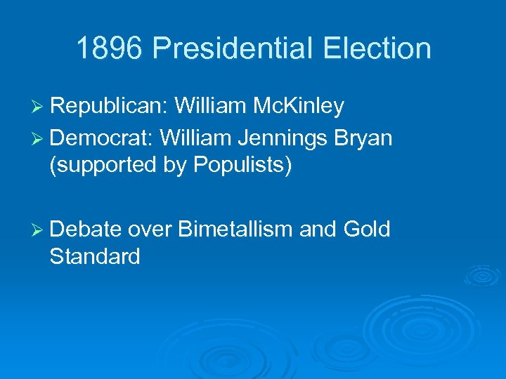 1896 Presidential Election Ø Republican: William Mc. Kinley Ø Democrat: William Jennings Bryan (supported