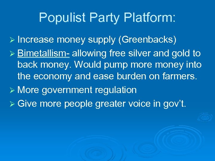Populist Party Platform: Ø Increase money supply (Greenbacks) Ø Bimetallism- allowing free silver and
