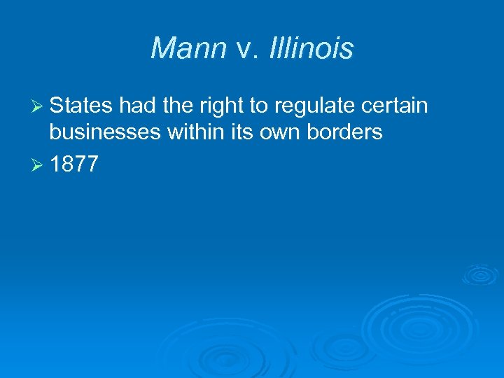 Mann v. Illinois Ø States had the right to regulate certain businesses within its