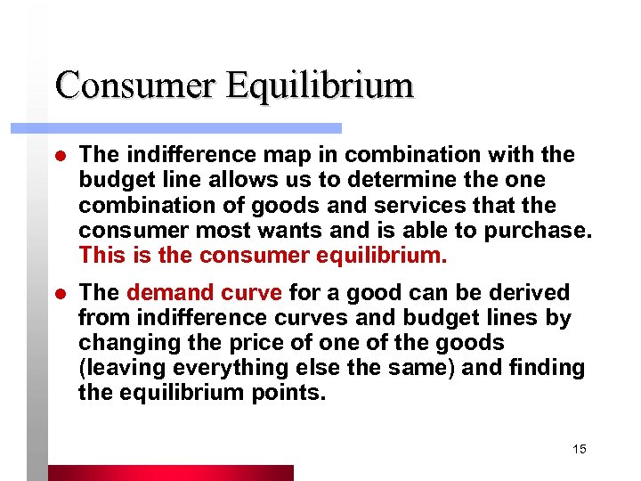 Consumer Equilibrium l The indifference map in combination with the budget line allows us