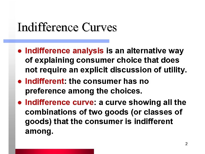 Indifference Curves l l l Indifference analysis is an alternative way of explaining consumer