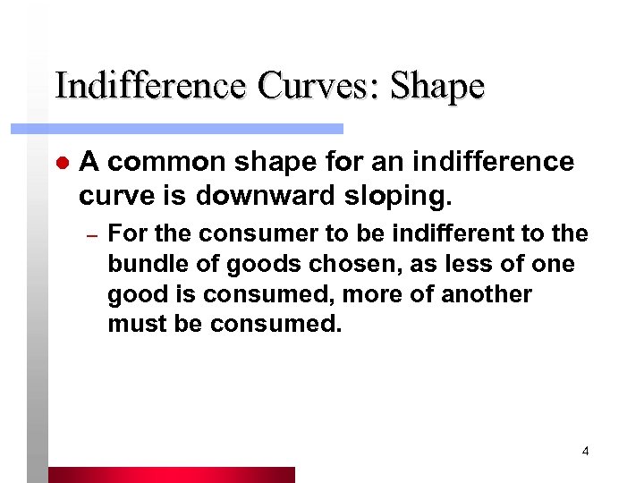 Indifference Curves: Shape l A common shape for an indifference curve is downward sloping.