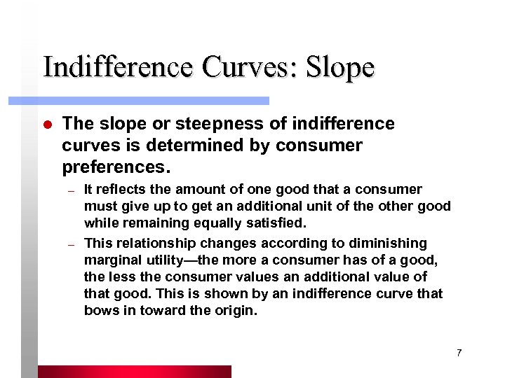 Indifference Curves: Slope l The slope or steepness of indifference curves is determined by