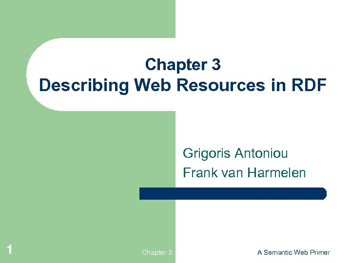 Chapter 3 Describing Web Resources in RDF Grigoris Antoniou Frank van Harmelen 1 Chapter