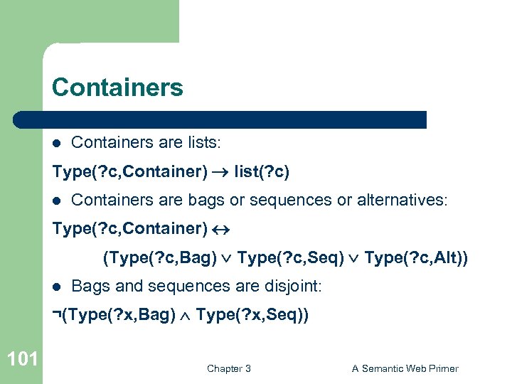 Containers l Containers are lists: Type(? c, Container) list(? c) l Containers are bags