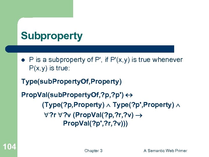 Subproperty l P is a subproperty of P', if P'(x, y) is true whenever