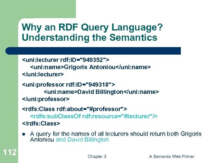 Why an RDF Query Language? Understanding the Semantics <uni: lecturer rdf: ID="949352"> <uni: name>Grigoris