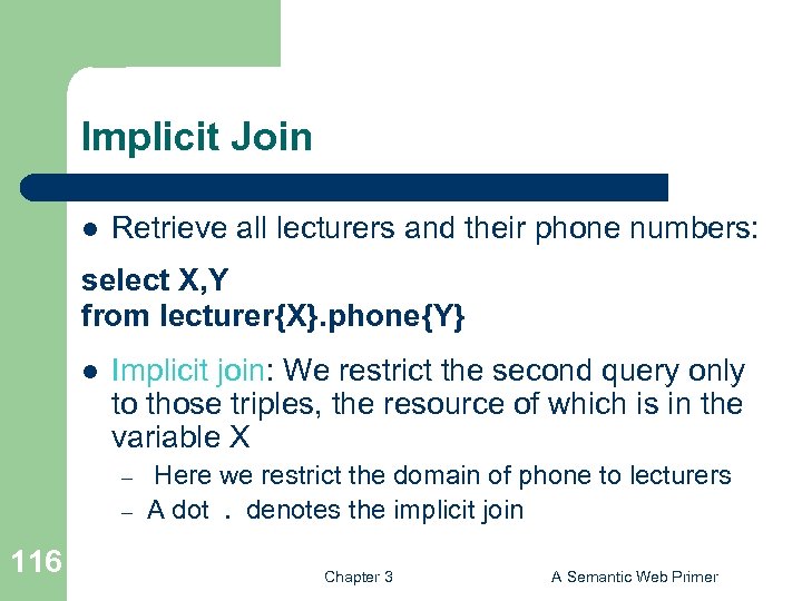 Implicit Join l Retrieve all lecturers and their phone numbers: select X, Y from