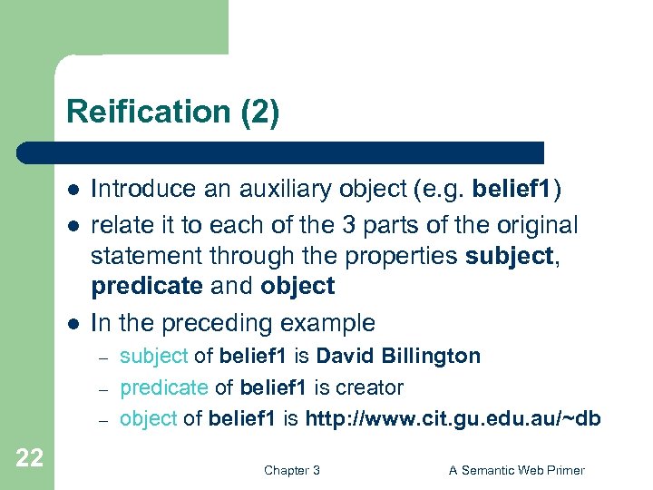 Reification (2) l l l Introduce an auxiliary object (e. g. belief 1) relate