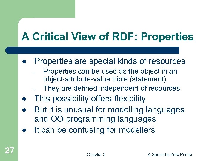 A Critical View of RDF: Properties l Properties are special kinds of resources –