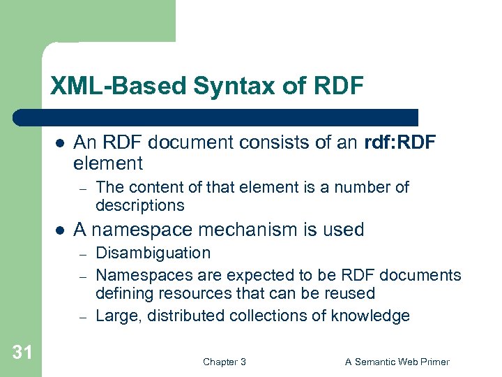 XML-Based Syntax of RDF l An RDF document consists of an rdf: RDF element