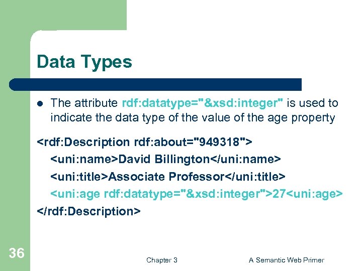 Data Types l The attribute rdf: datatype="&xsd: integer" is used to indicate the data