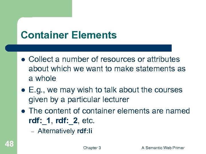 Container Elements l l l Collect a number of resources or attributes about which