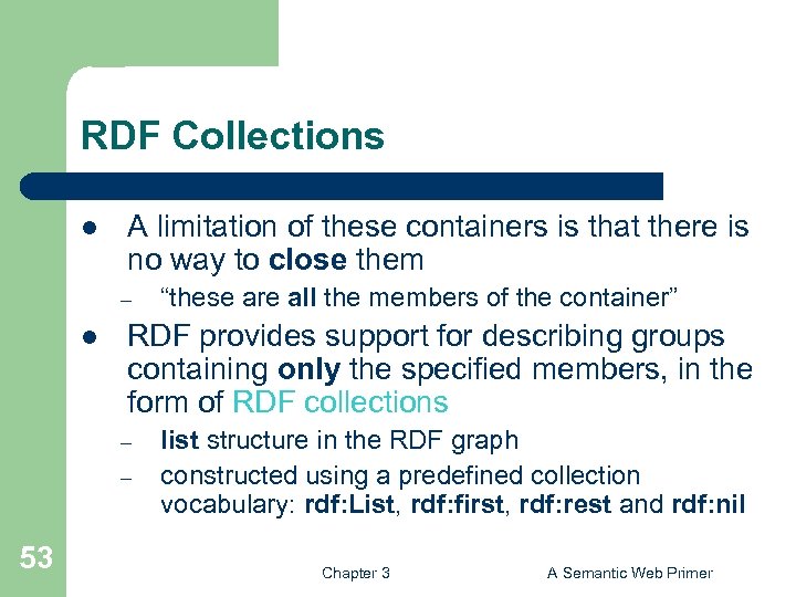 RDF Collections l A limitation of these containers is that there is no way