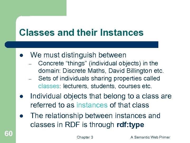 Classes and their Instances l We must distinguish between – – l l 60