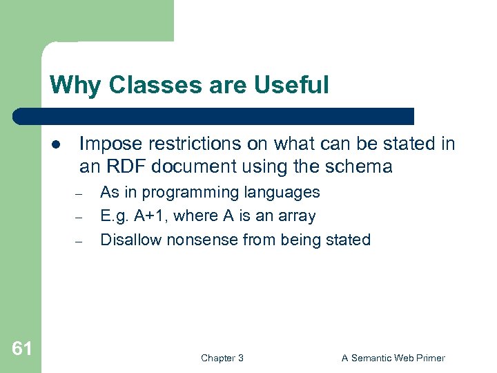 Why Classes are Useful l Impose restrictions on what can be stated in an