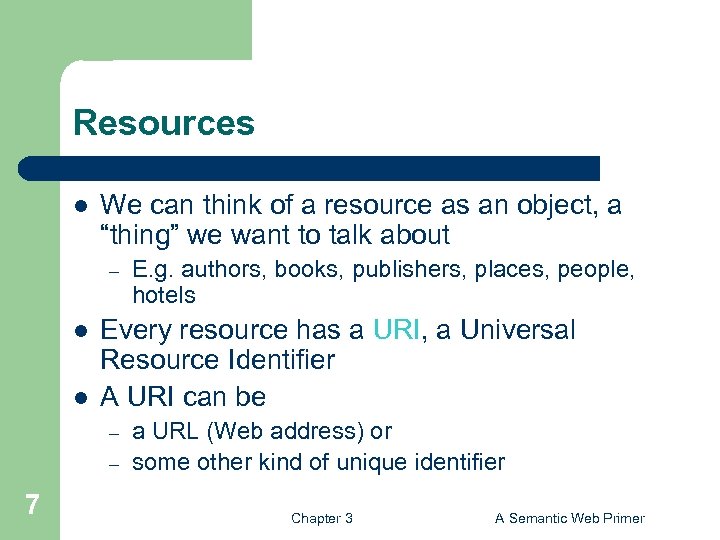 Resources l We can think of a resource as an object, a “thing” we