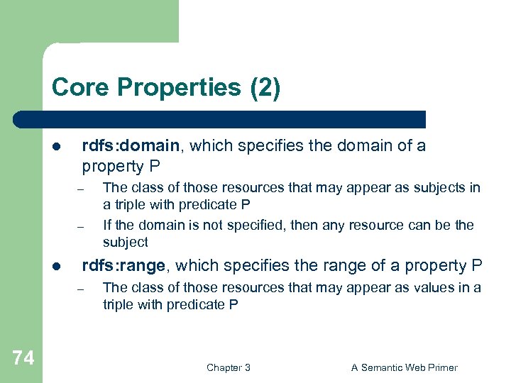 Core Properties (2) l rdfs: domain, which specifies the domain of a property P