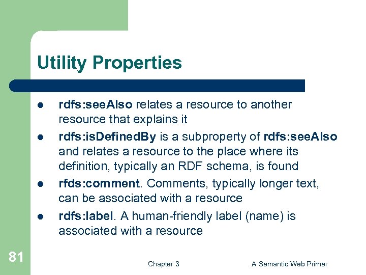 Utility Properties l l 81 rdfs: see. Also relates a resource to another resource